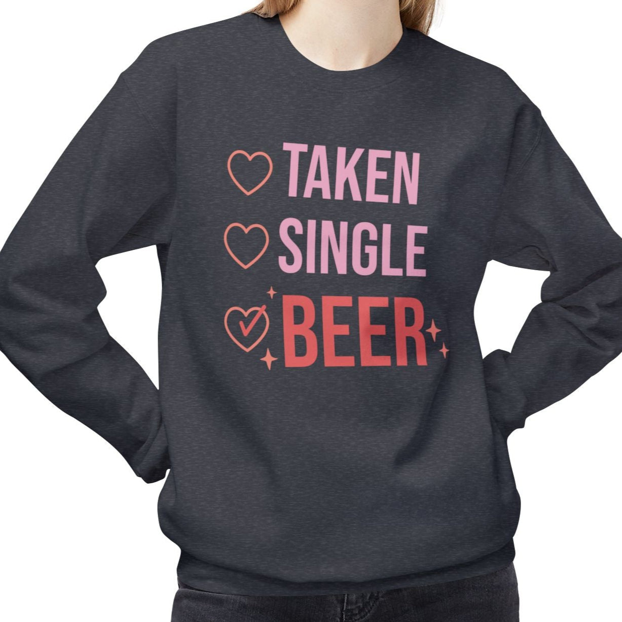 Taken, Single, Beer, Anti-Valentine's Day Sweatshirt - Ultra-soft and super comfy, our premium midweight unisex sweatshirts are perfect for any season.