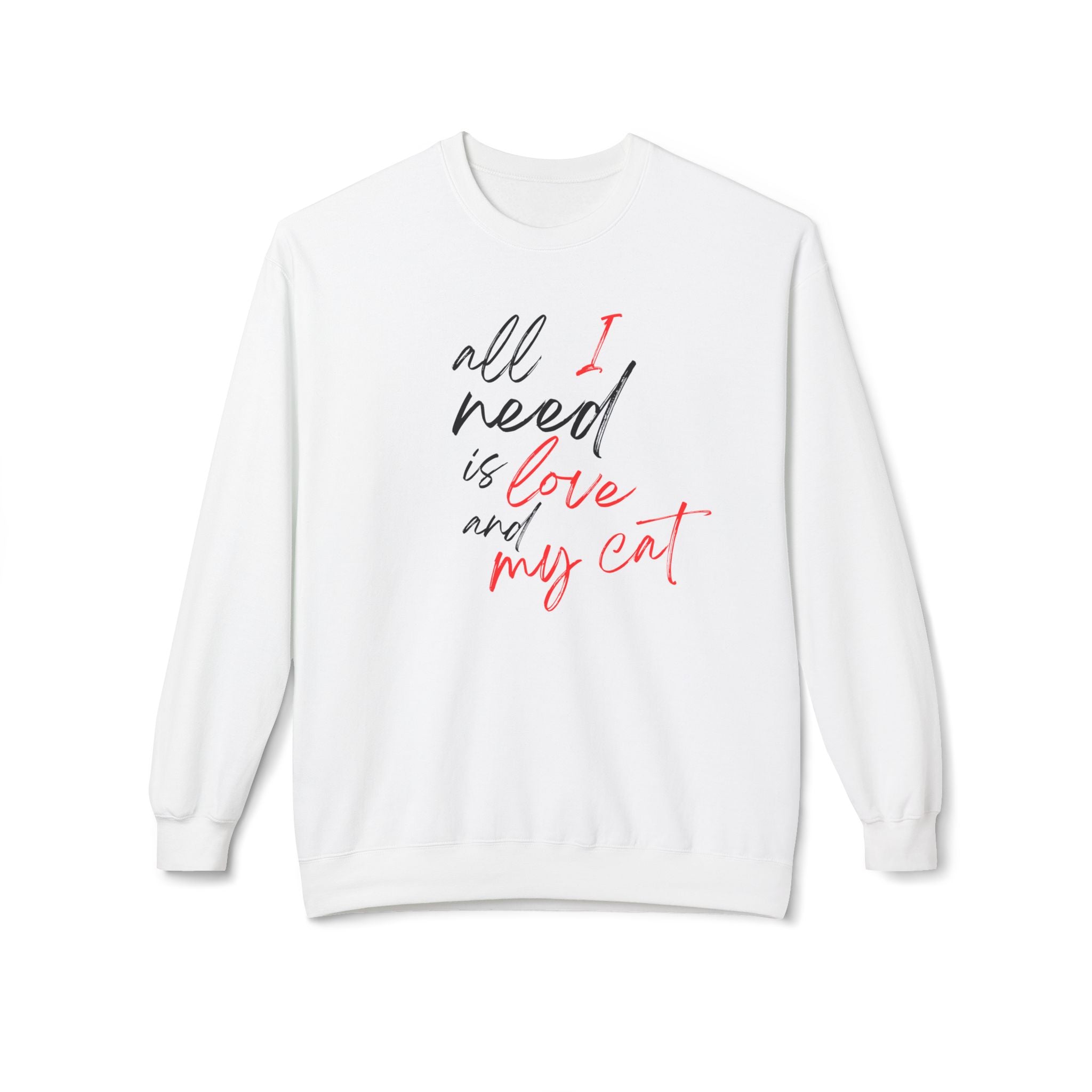 All I Need is Love and My Cat, Anti-Valentine's Day Sweatshirt - Ultra-soft and super comfy, our premium midweight unisex sweatshirts are perfect for any season.