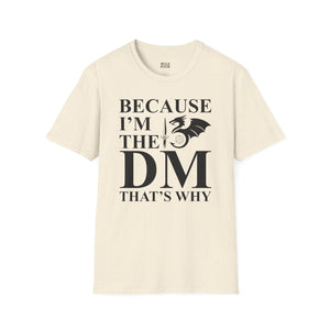 Because I'm the DM, That's Why, Funny D&D Tee-Adult Tees-Wild Pour