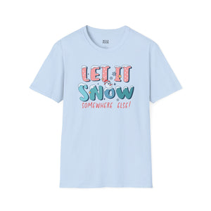 Let it Snow Somewhere Else, Snowman Tee-Adult Tees-Wild Pour