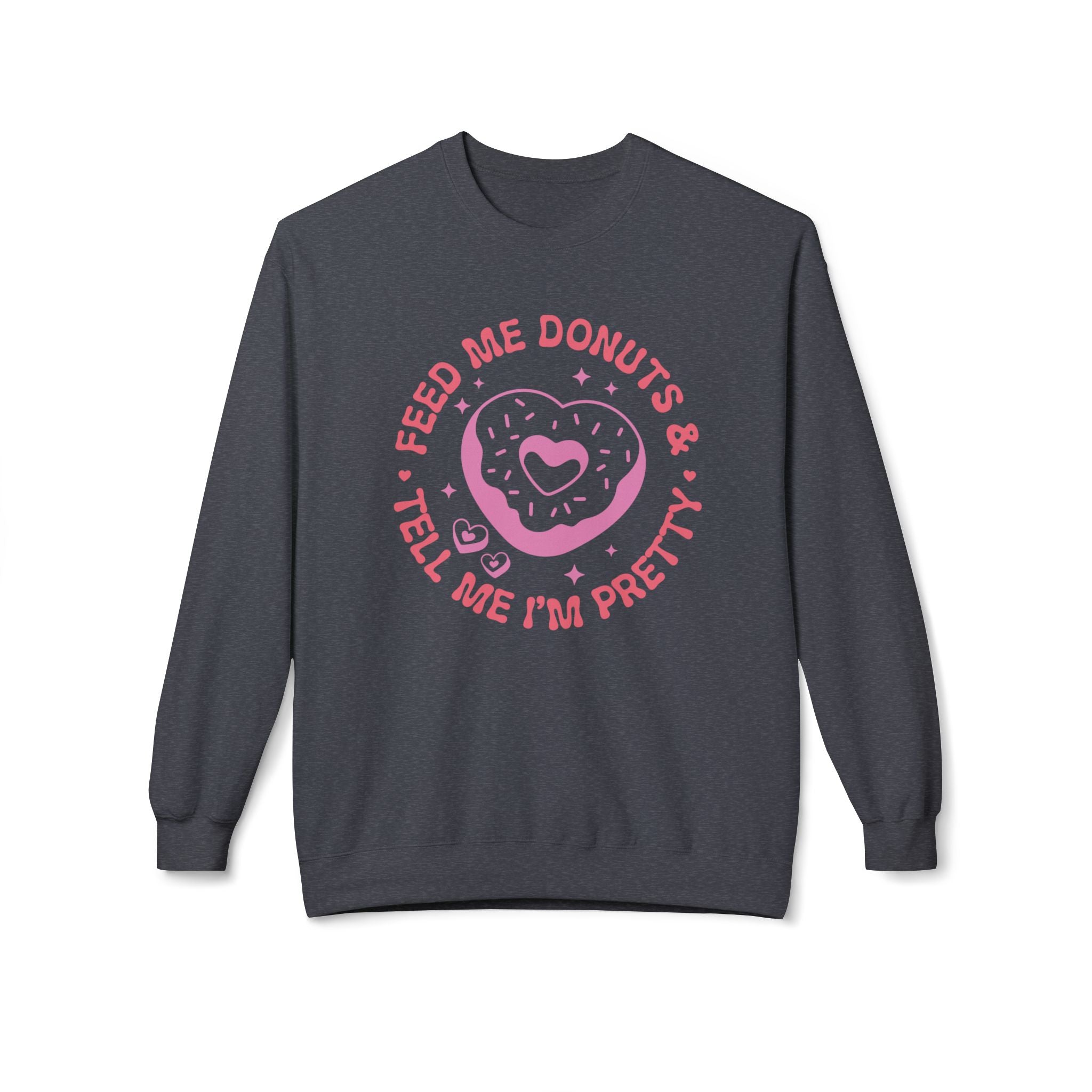 Feed Me Donuts and Tell Me I'm Pretty, Funny Valentine's Day Sweatshirt - Ultra-soft and super comfy, our premium midweight unisex sweatshirts are perfect for any season.