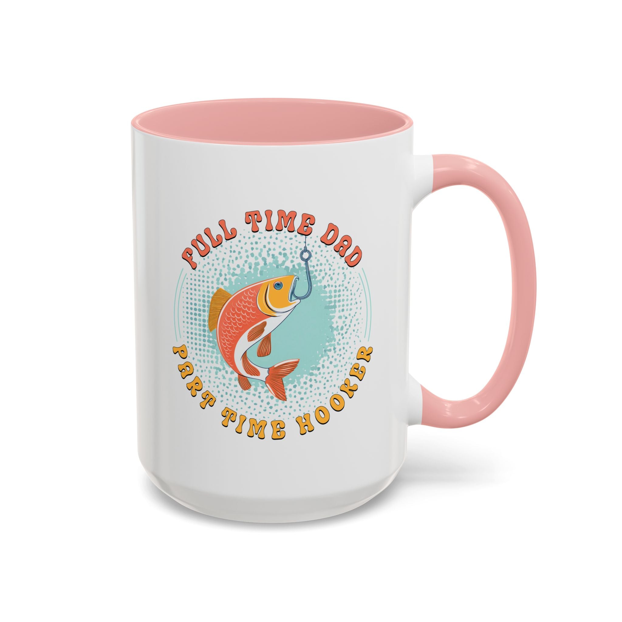 Full Time Dad, Part Time Hooker, Father's Day Mug - Available in a variety of vibrant accent colors, and in 15oz and 11oz sizes. Dishwasher and microwave safe.