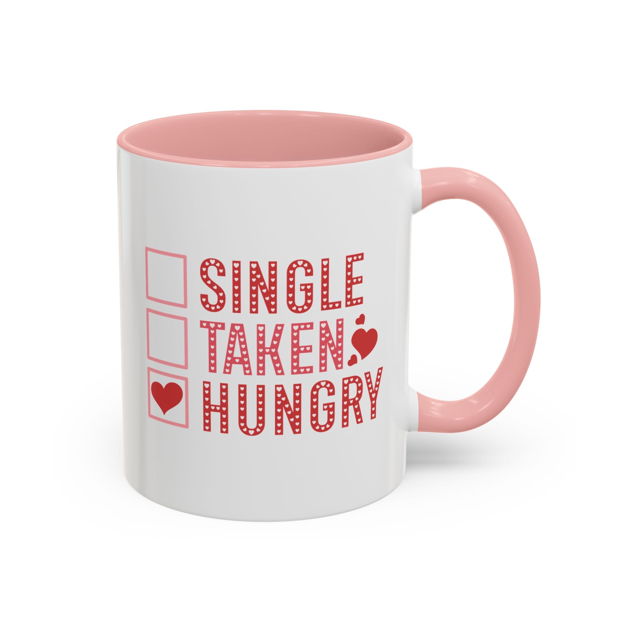 Single, Taken, Hungry Anti-Valentine's Day Mug - Available in a variety of vibrant accent colors, and in 15oz and 11oz sizes. Dishwasher and microwave safe.