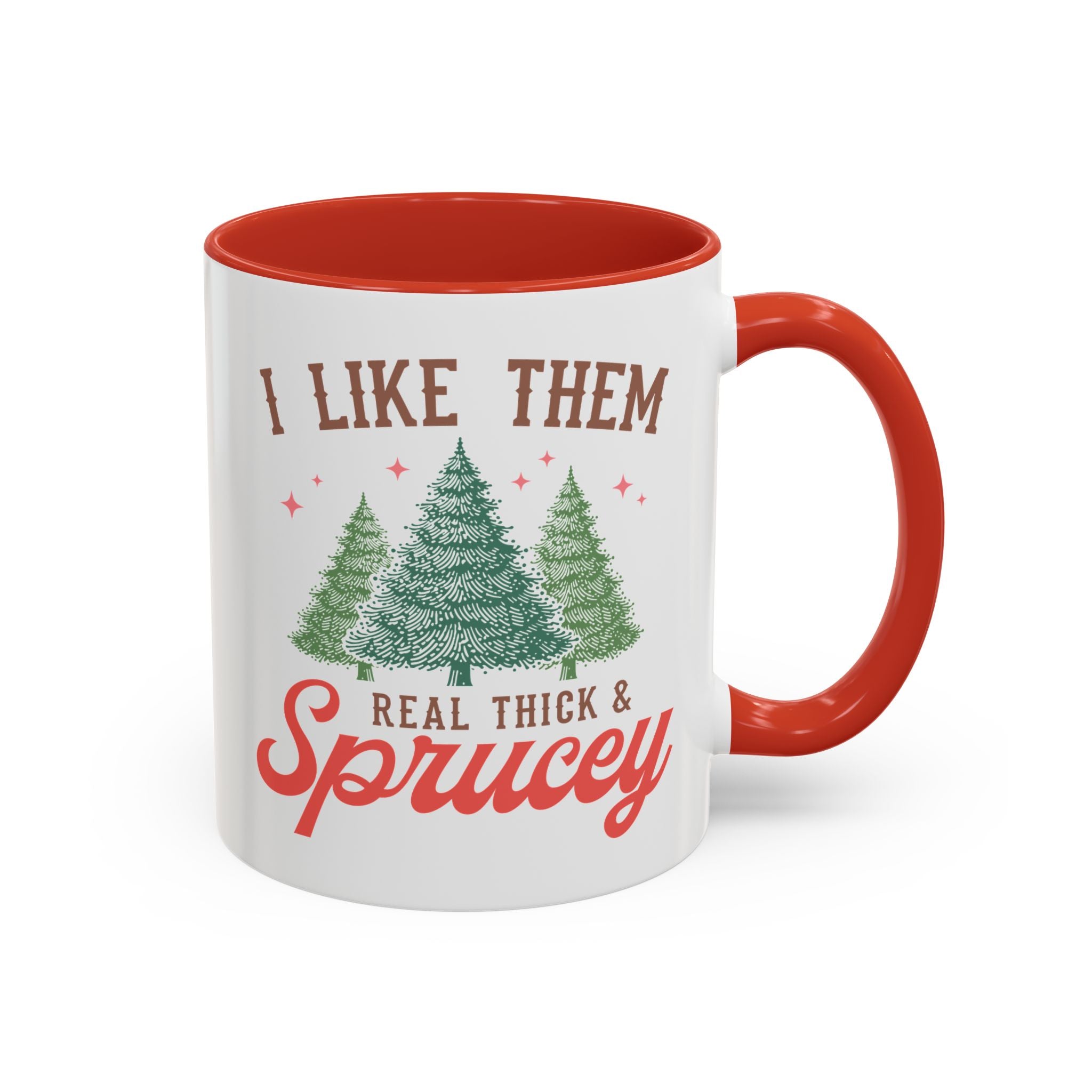 I Like Them Real Thick & Sprucy, Funny Holiday Mug