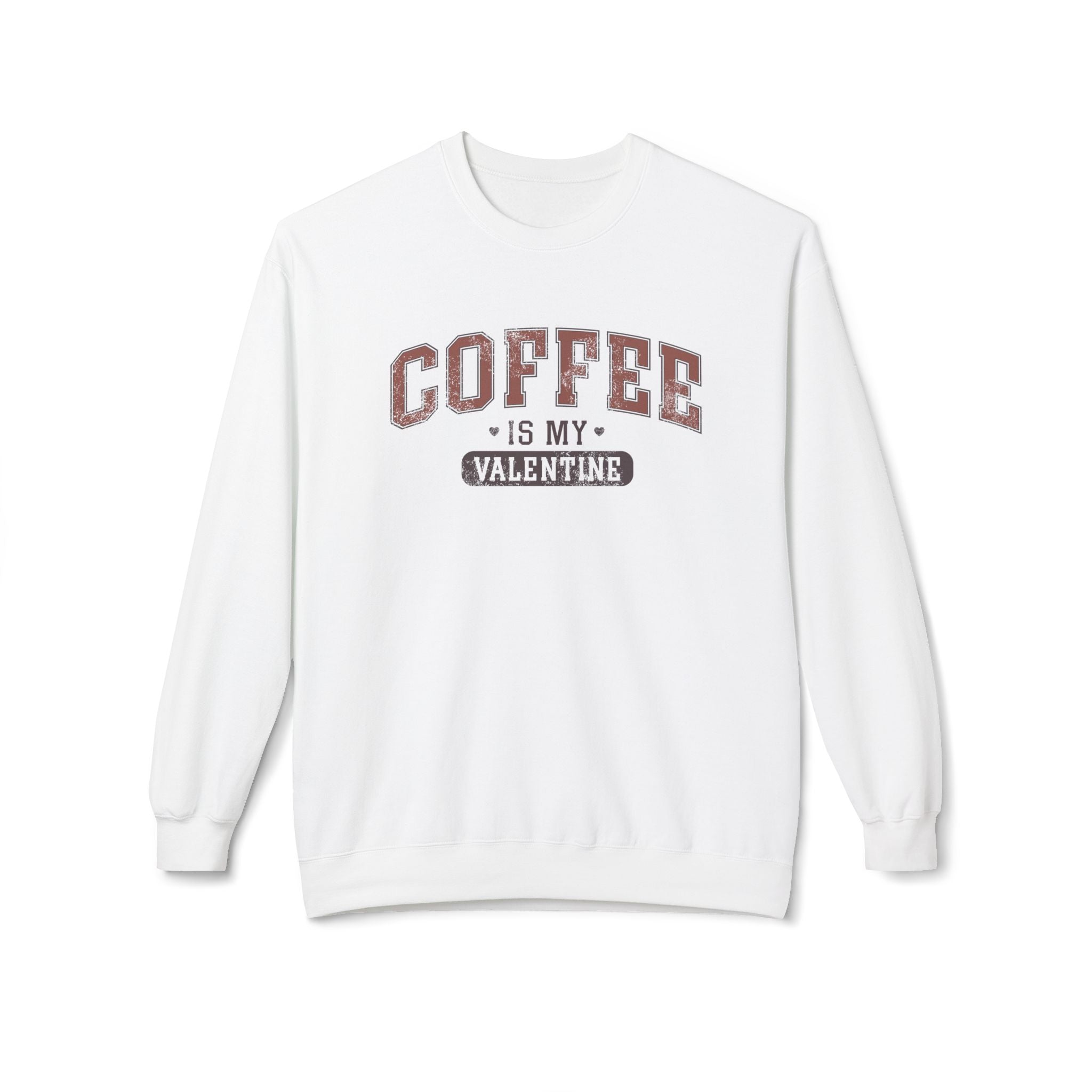 Coffee is My Valentine, University Anti-Valentine's Day Sweatshirt - Ultra-soft and super comfy, our premium midweight unisex sweatshirts are perfect for any season.