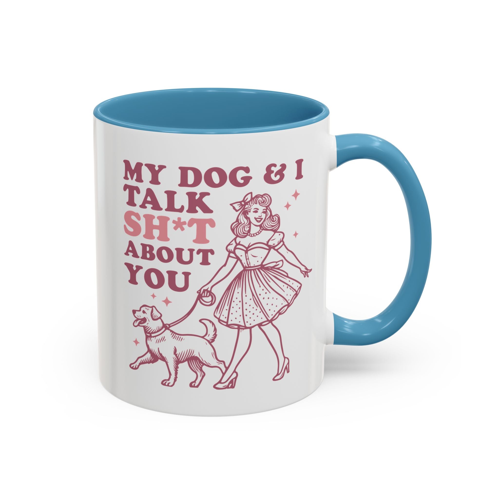 My Dog and I Talk Shit About You, Dog Mug - Available in a variety of vibrant accent colors, and in 15oz and 11oz sizes. Dishwasher and microwave safe.