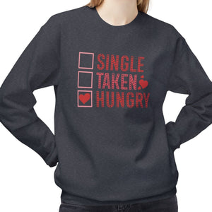 Single, Taken, Hungry Anti-Valentine's Day Sweatshirt- Ultra-soft and super comfy, our premium midweight unisex sweatshirts are perfect for any season.