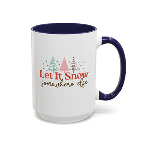 Let It Snow Somewhere Else Mug-Mug-Wild Pour