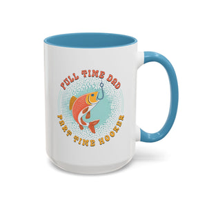 Full Time Dad, Part Time Hooker, Father's Day Mug - Available in a variety of vibrant accent colors, and in 15oz and 11oz sizes. Dishwasher and microwave safe.