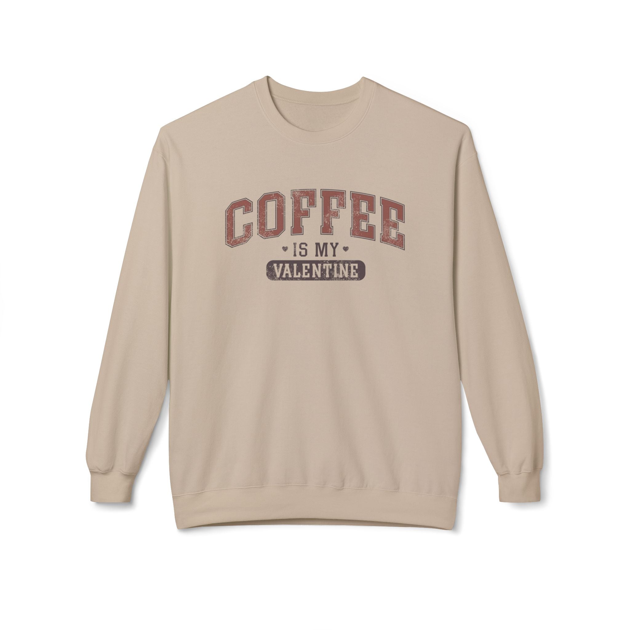 Coffee is My Valentine, University Anti-Valentine's Day Sweatshirt - Ultra-soft and super comfy, our premium midweight unisex sweatshirts are perfect for any season.