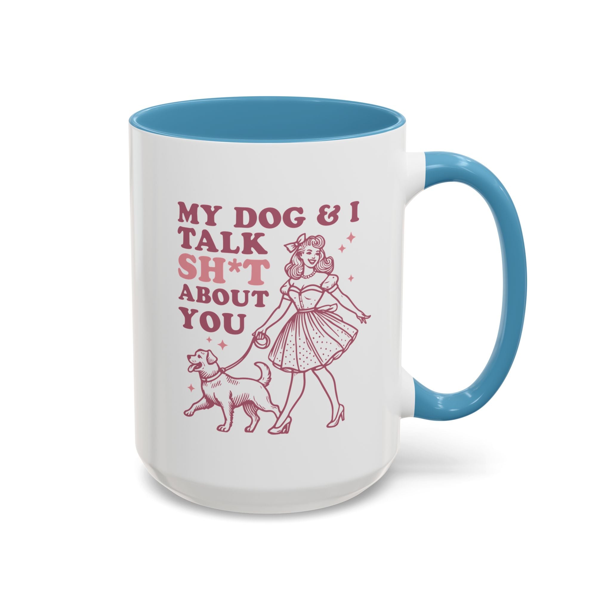 My Dog and I Talk Shit About You, Dog Mug - Available in a variety of vibrant accent colors, and in 15oz and 11oz sizes. Dishwasher and microwave safe.