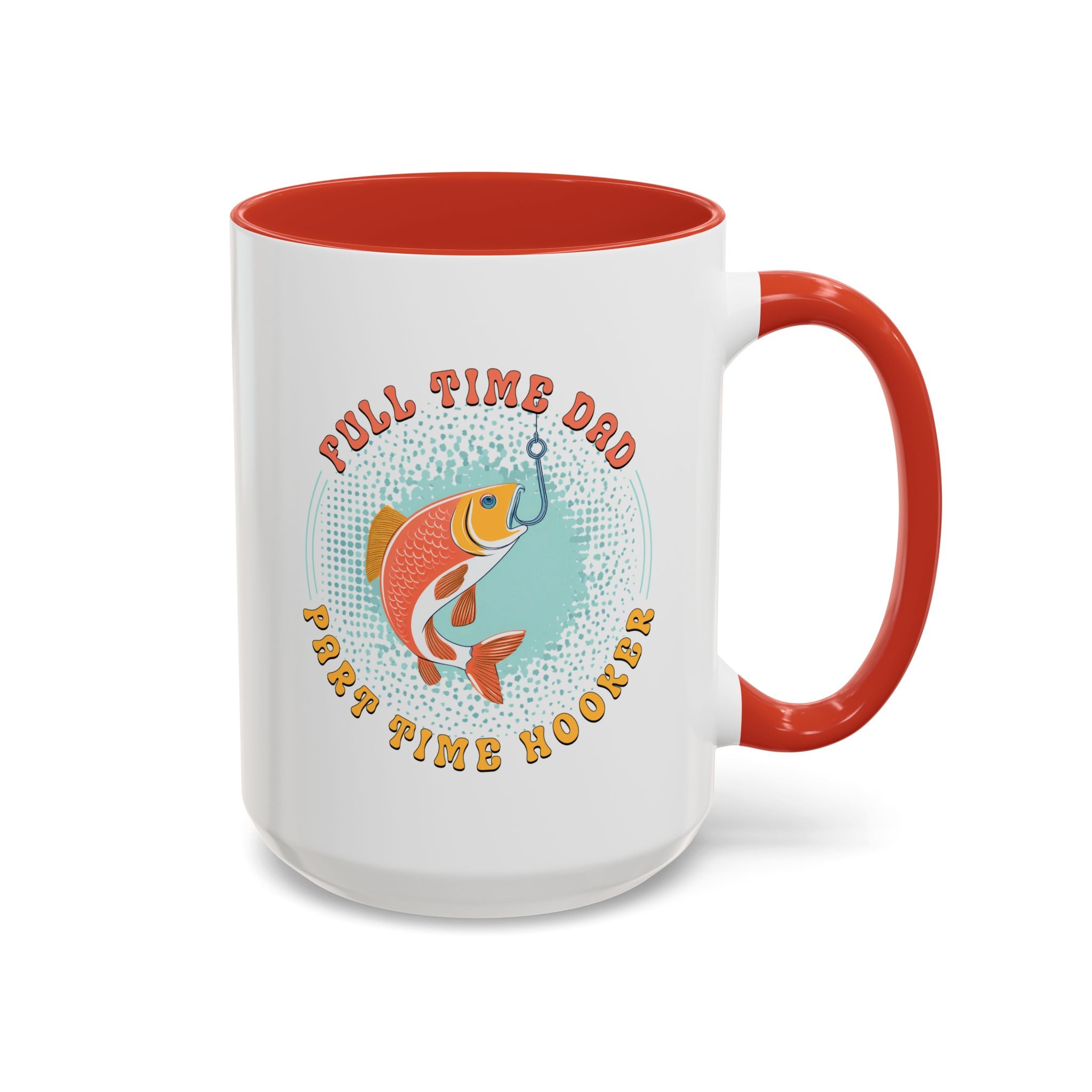 Full Time Dad, Part Time Hooker, Father's Day Mug - Available in a variety of vibrant accent colors, and in 15oz and 11oz sizes. Dishwasher and microwave safe.