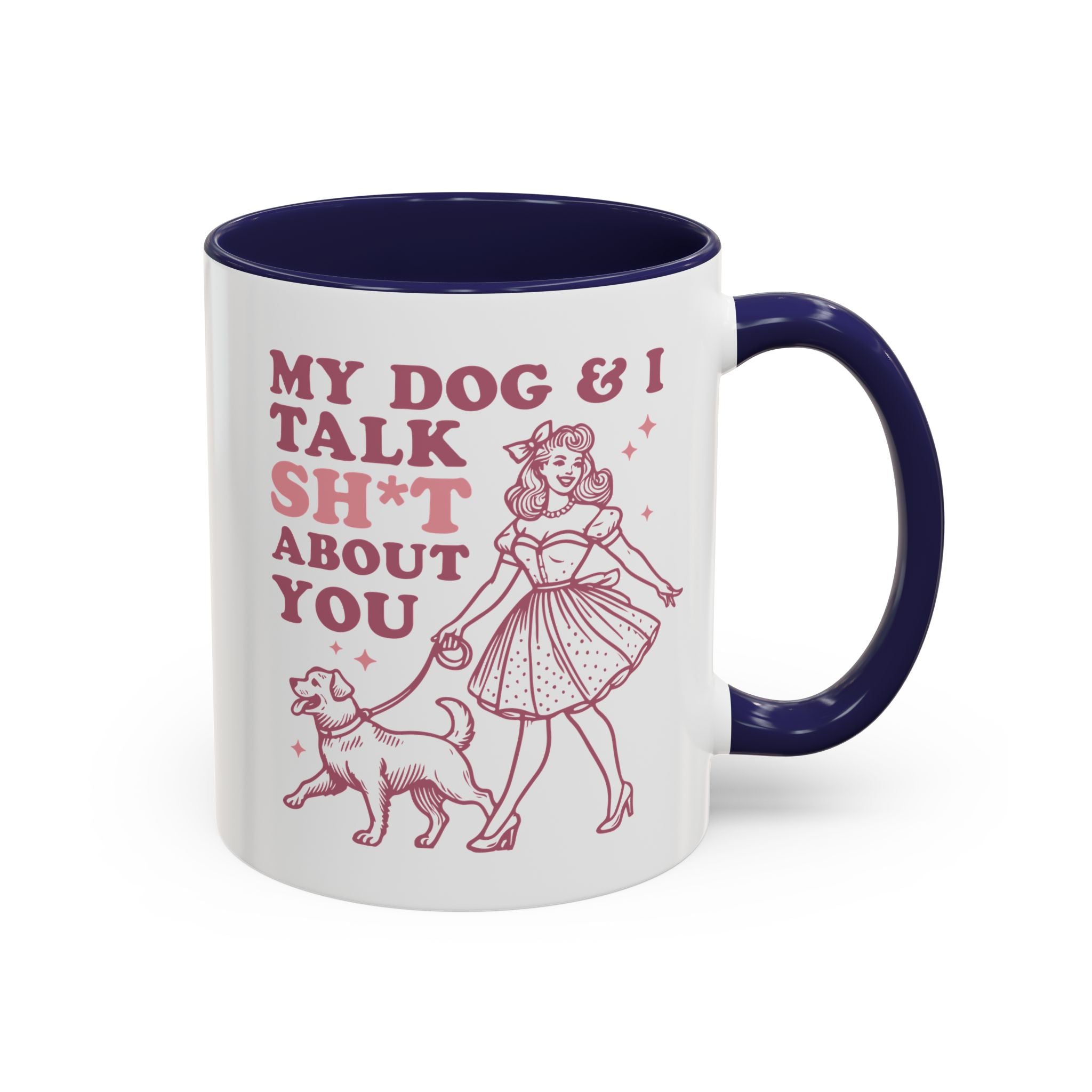 My Dog and I Talk Shit About You, Dog Mug - Available in a variety of vibrant accent colors, and in 15oz and 11oz sizes. Dishwasher and microwave safe.