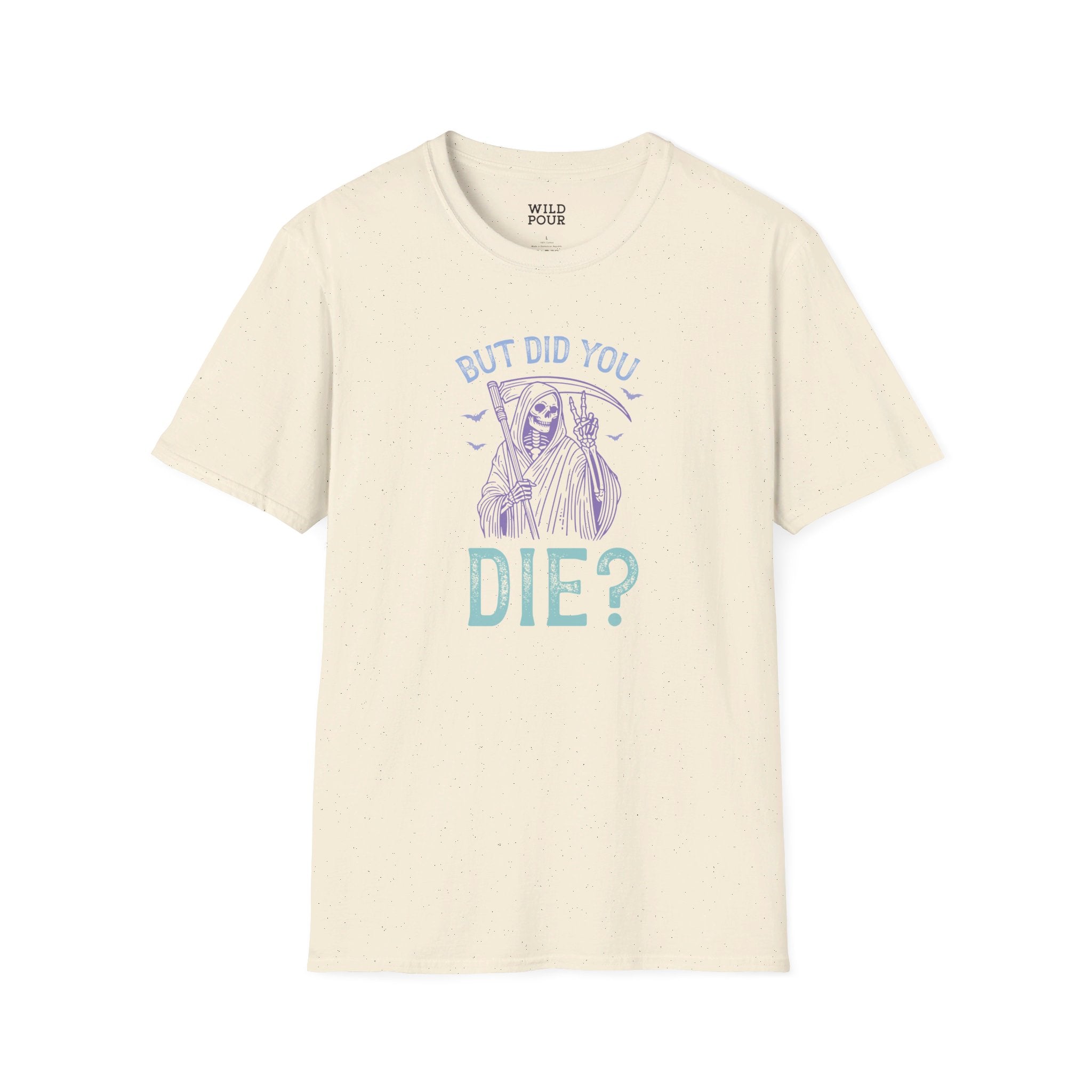 But Did You Die? Tee-Adult Tees-Wild Pour