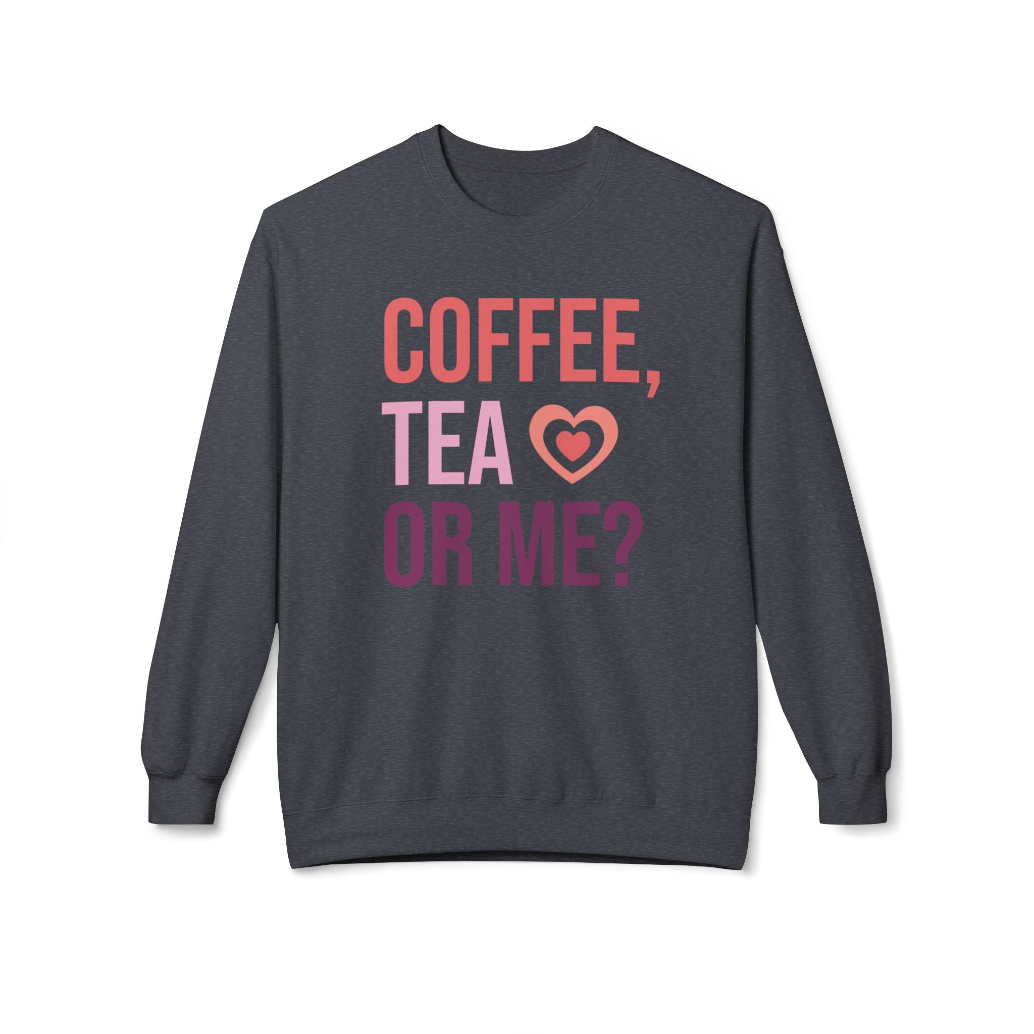 Coffee, Tea or Me? Valentine's Day Sweatshirt - Ultra-soft and super comfy, our premium midweight unisex sweatshirts are perfect for any season.