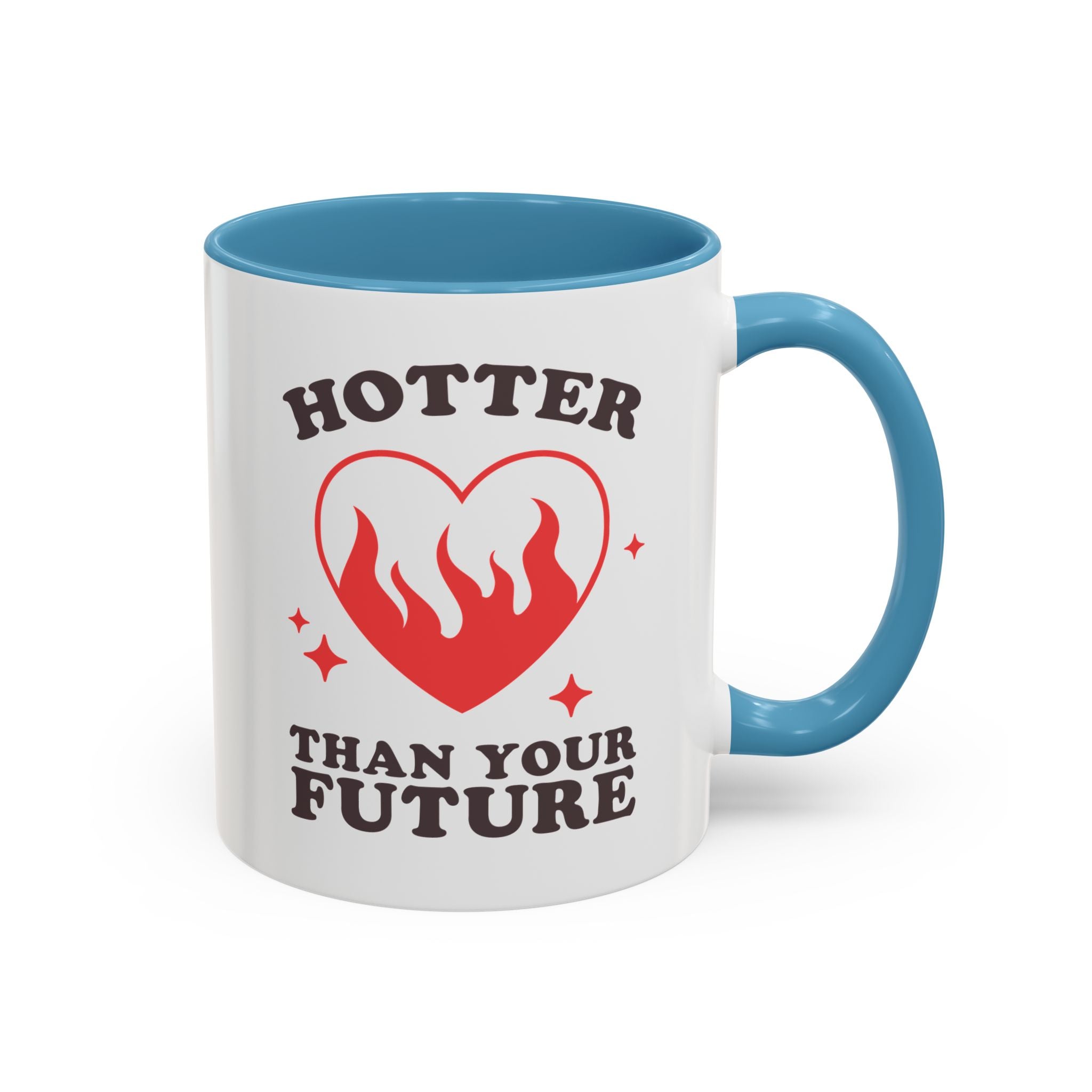 Hotter Than Your Future, Anti-Valentine's Day Mug - Available in a variety of vibrant accent colors, and in 15oz and 11oz sizes. Dishwasher and microwave safe.