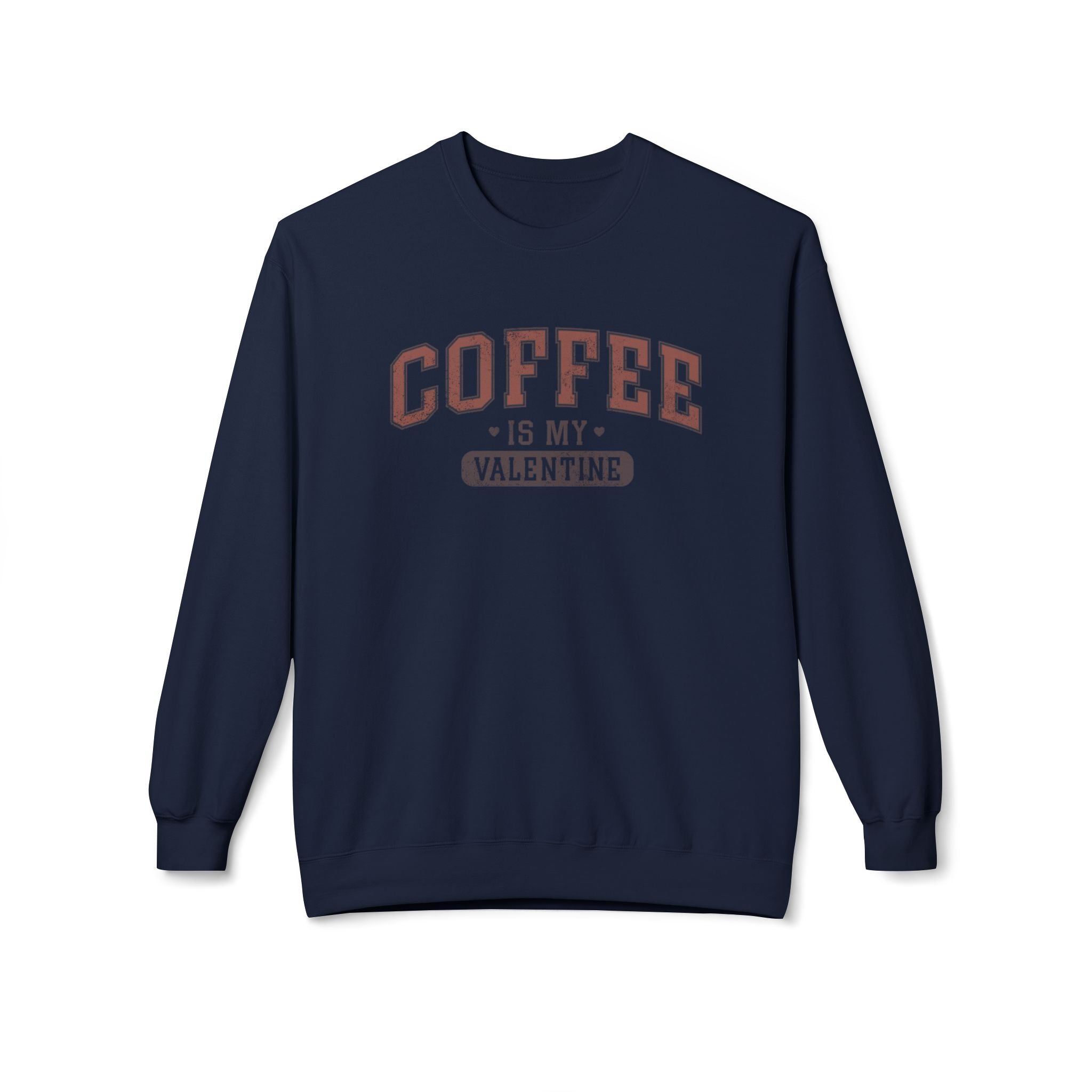 Coffee is My Valentine, University Anti-Valentine's Day Sweatshirt - Ultra-soft and super comfy, our premium midweight unisex sweatshirts are perfect for any season.