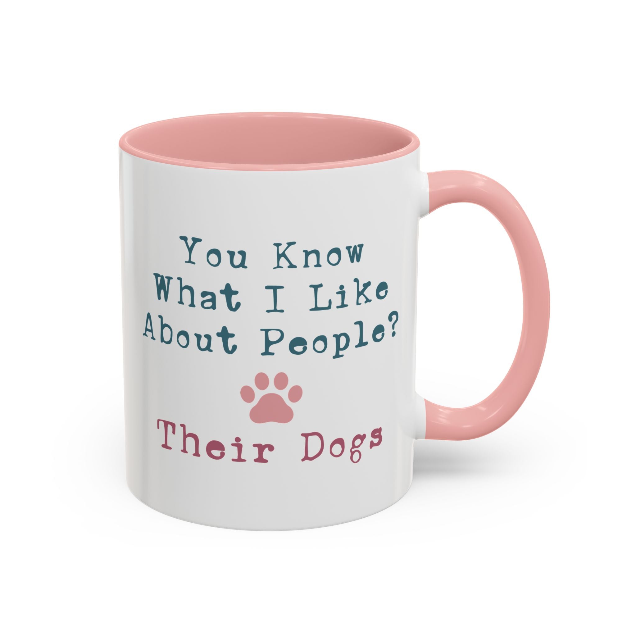 You Know What I Like About People? Their Dogs, Funny Dog Mug