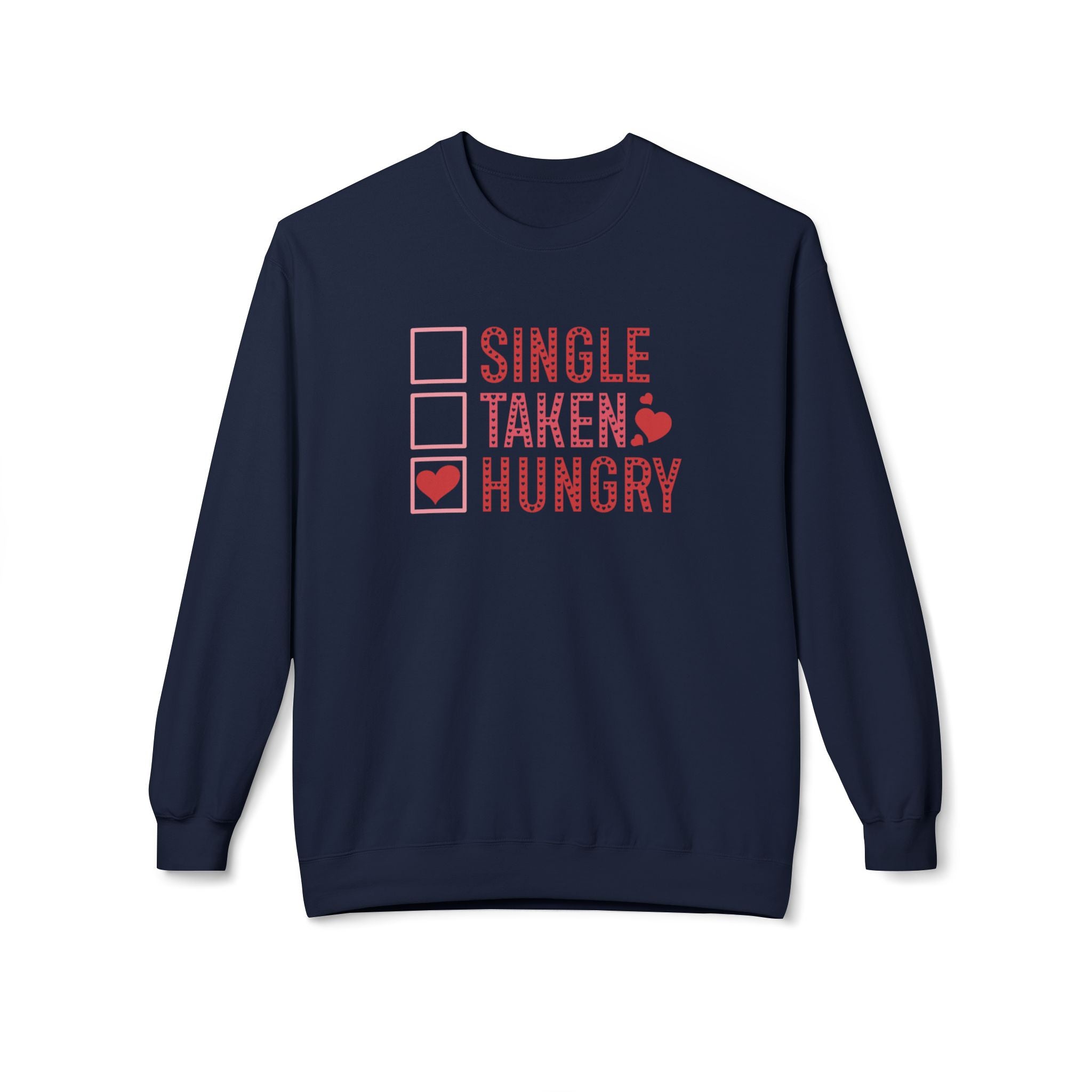 Single, Taken, Hungry Anti-Valentine's Day Sweatshirt- Ultra-soft and super comfy, our premium midweight unisex sweatshirts are perfect for any season.