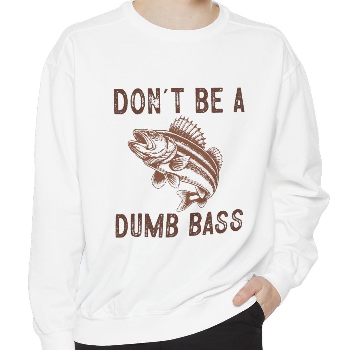 Don't Be a Dumb Bass Sweatshirt