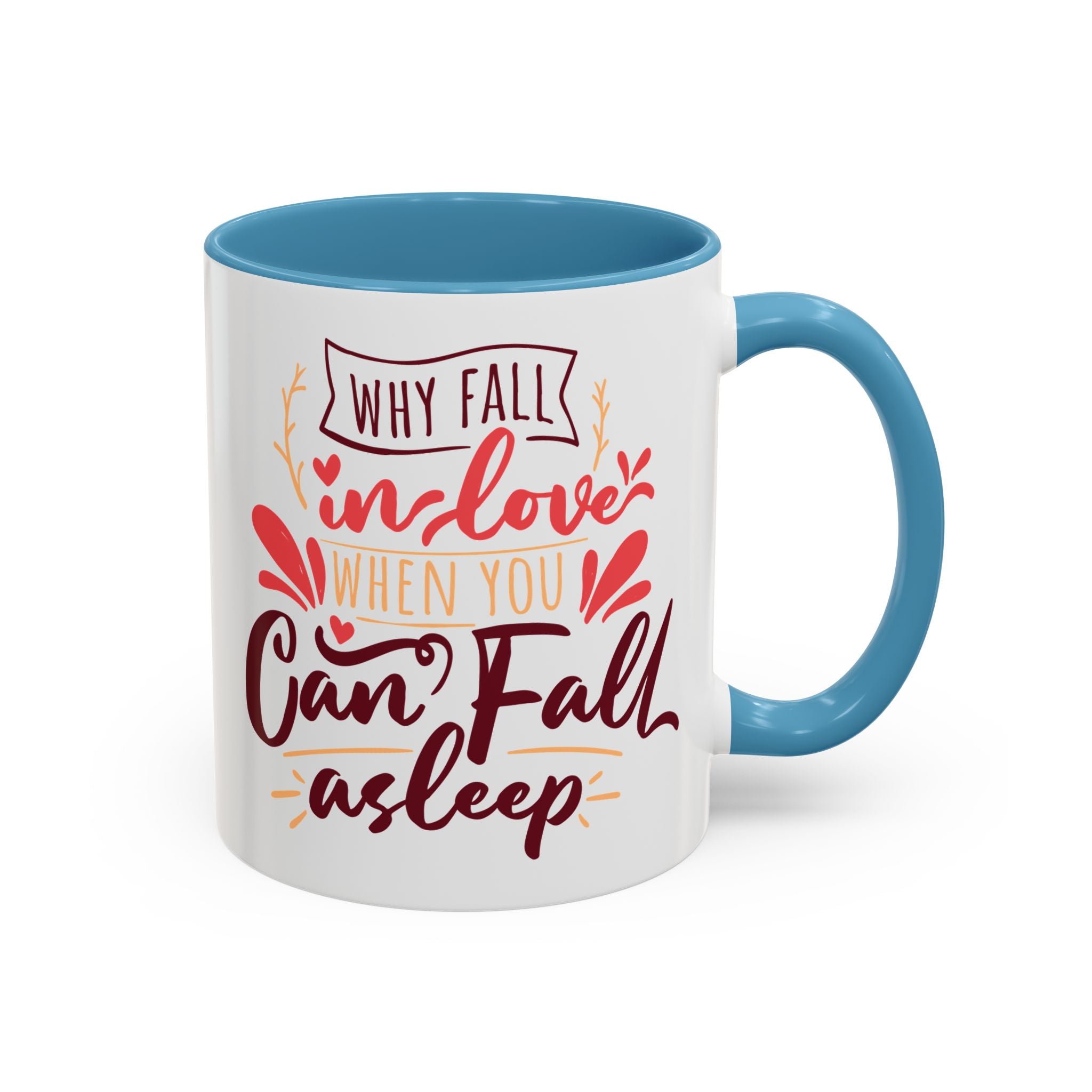 Why Fall in Love When You Can Fall Asleep, Funny Anti-Valentine's Day Mug - Available in a variety of vibrant accent colors, and in 15oz and 11oz sizes. Dishwasher and microwave safe.