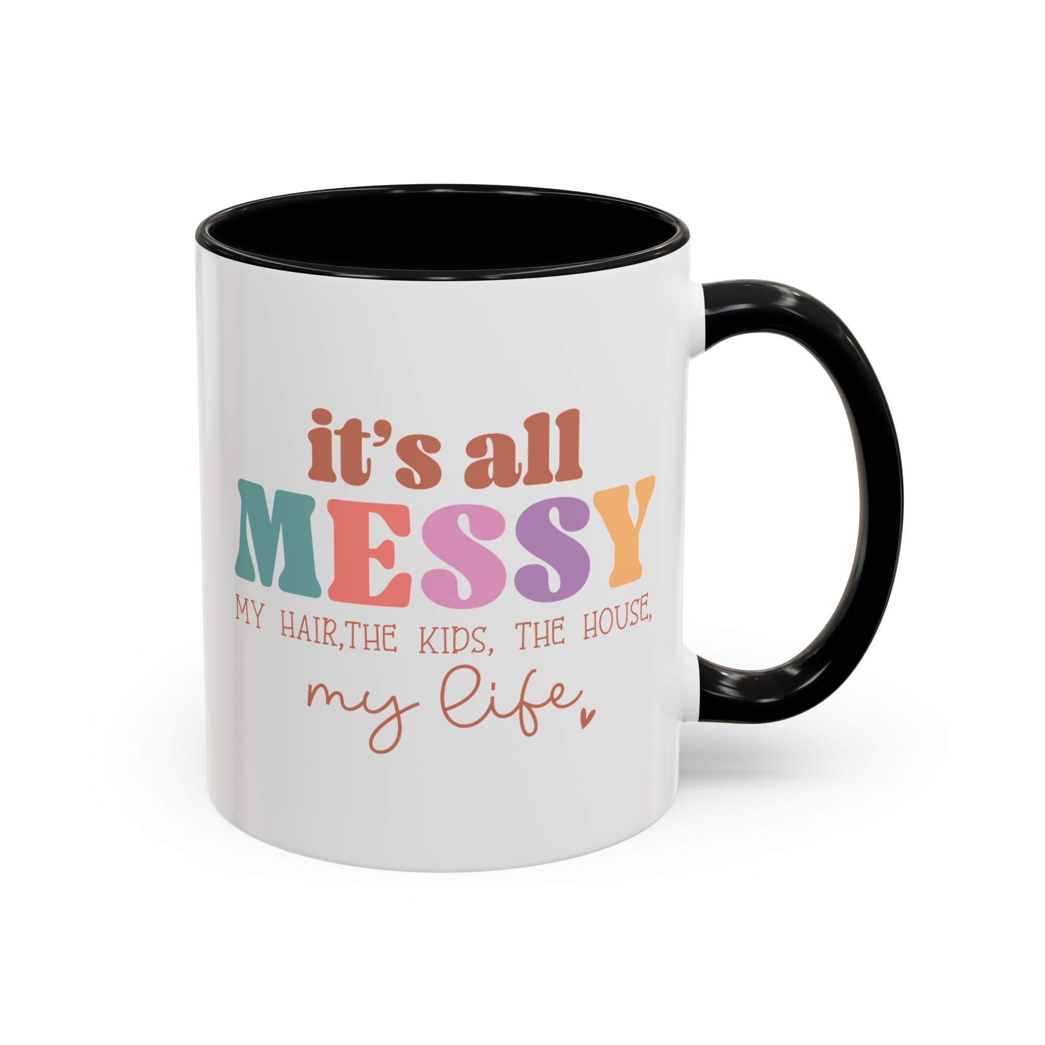 It's All Messy - My Hair, The Kids, The House, My Life, Funny Mother's Day Mug