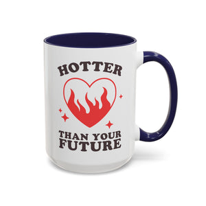 Hotter Than Your Future, Anti-Valentine's Day Mug - Available in a variety of vibrant accent colors, and in 15oz and 11oz sizes. Dishwasher and microwave safe.