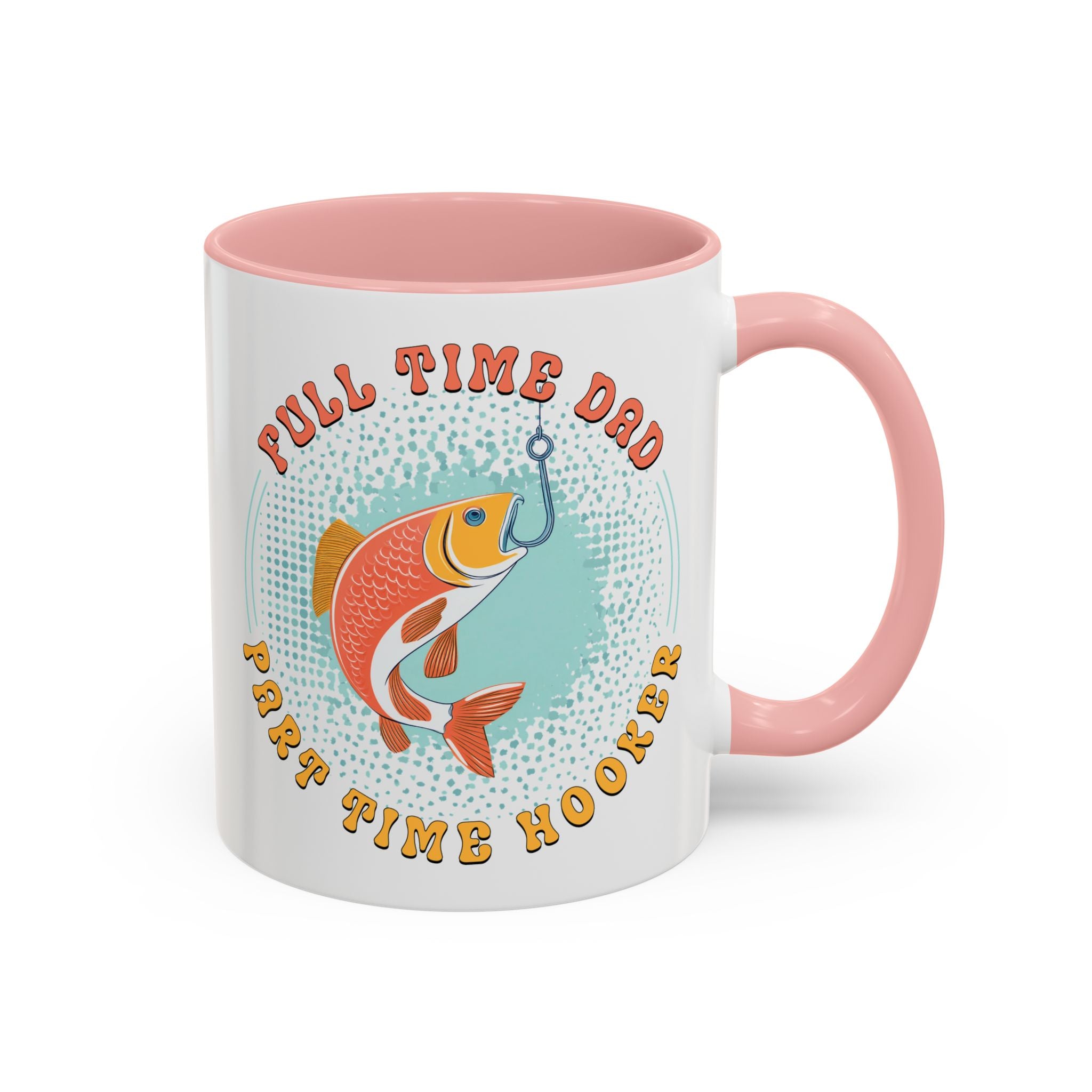 Full Time Dad, Part Time Hooker, Father's Day Mug - Available in a variety of vibrant accent colors, and in 15oz and 11oz sizes. Dishwasher and microwave safe.